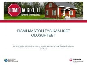 SISILMASTON FYSIKAALISET OLOSUHTEET Opetusmateriaali sisilmaasioita opiskelevien ammattilaisten kyttn