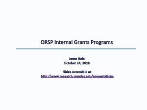 ORSP Internal Grants Programs Jason Hale October 24