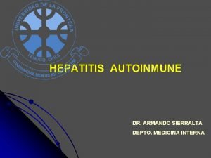 HEPATITIS AUTOINMUNE DR ARMANDO SIERRALTA DEPTO MEDICINA INTERNA