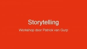 Storytelling Workshop door Patrick van Gurp Even voorstellen