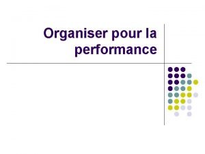 Organiser pour la performance Structurer pour piloter les