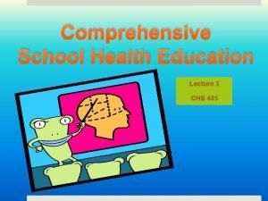 Comprehensive School Health Education Lecture 3 CHS 485