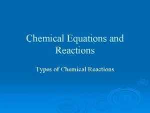 Chemical Equations and Reactions Types of Chemical Reactions