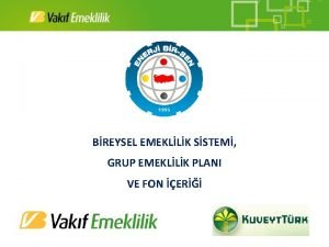 BREYSEL EMEKLLK SSTEM GRUP EMEKLLK PLANI VE FON