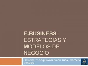 EBUSINESS ESTRATEGIAS Y MODELOS DE NEGOCIO Semana 7