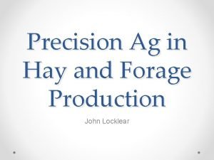 Precision Ag in Hay and Forage Production John