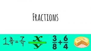 Fractions Vocabulary Denominator The bottom number of a