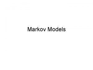 Markov Models Agenda Homework Markov models Overview Some