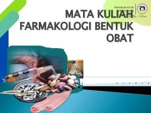 MATA KULIAH FARMAKOLOGI BENTUK OBAT BENTUK OBAT PADAT