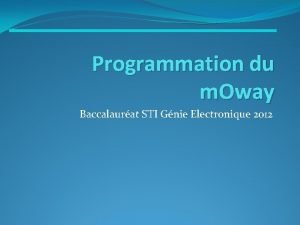 Programmation du m Oway Baccalaurat STI Gnie Electronique