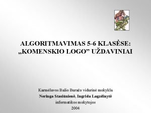 ALGORITMAVIMAS 5 6 KLASSE KOMENSKIO LOGO UDAVINIAI Karmlavos