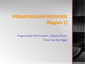PENJADWALAN PRODUKSI Bagian 1 Program Studi Teknik Industri