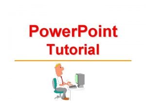 Power Point Tutorial Step 1 Getting started Open