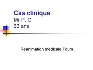 Cas clinique Mr P G 63 ans Ranimation