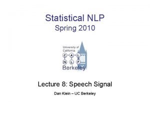 Statistical NLP Spring 2010 Lecture 8 Speech Signal