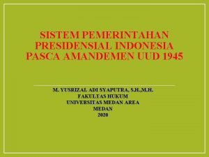 SISTEM PEMERINTAHAN PRESIDENSIAL INDONESIA PASCA AMANDEMEN UUD 1945