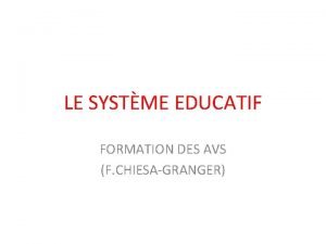 LE SYSTME EDUCATIF FORMATION DES AVS F CHIESAGRANGER