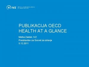 PUBLIKACIJA OECD HEALTH AT A GLANCE Metka Zaletel