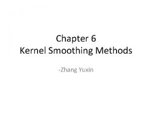 Chapter 6 Kernel Smoothing Methods Zhang Yuxin OneDimensional