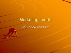 Marketing sportu Prvodce studiem vod Tato prezentace m