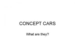 CONCEPT CARS What are they Concept Cars GM