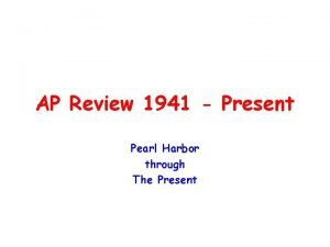 AP Review 1941 Present Pearl Harbor through The