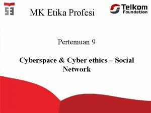 MK Etika Profesi Pertemuan 9 Cyberspace Cyber ethics