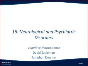 16 Neurological and Psychiatric Disorders Cognitive Neuroscience David