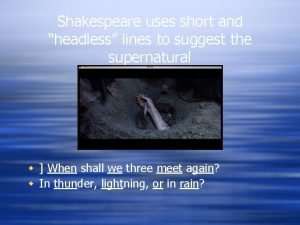 Shakespeare uses short and headless lines to suggest