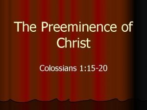The Preeminence of Christ Colossians 1 15 20