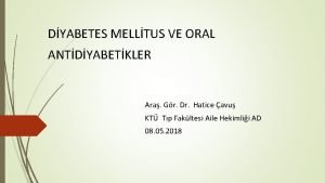 DYABETES MELLTUS VE ORAL ANTDYABETKLER Ara Gr Dr