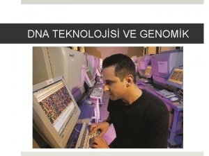 DNA TEKNOLOJS VE GENOMK Prof Dr Bekta TEPE