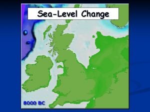 SeaLevel Change Sealevels are predicted to rise by