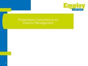 Presentatie Consultancy en Interim Management 1 Welkom Hartelijk