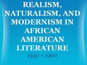 Realism naturalism modernism in african american literature