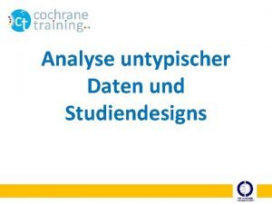 Analyse untypischer Daten und Studiendesigns Schritte eines systematischen