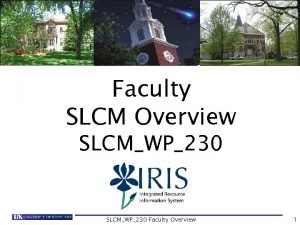 Faculty SLCM Overview SLCMWP230 Faculty Overview 1 Course