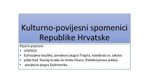 Kulturno povijesni spomenici republike hrvatske Kulturno povijesni spomenici republike hrvatske