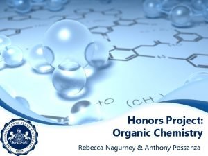 Honors Project Organic Chemistry Rebecca Nagurney Anthony Possanza