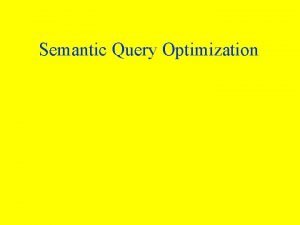 Semantic Query Optimization Outline Semantic Query Optimization Soft
