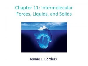 Chapter 11 Intermolecular Forces Liquids and Solids Jennie