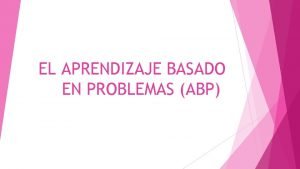 EL APRENDIZAJE BASADO EN PROBLEMAS ABP ORGENES Y