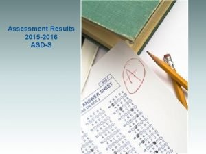 Assessment Results 2015 2016 ASDS 2015 2016 Assessments