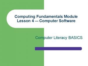 Computing Fundamentals Module Lesson 4 Computer Software Computer