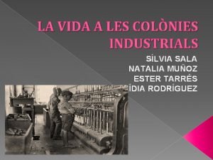 LA VIDA A LES COLNIES INDUSTRIALS SLVIA SALA