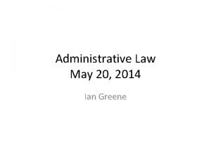 Administrative Law May 20 2014 Ian Greene Origins