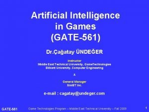 Artificial Intelligence in Games GATE561 Dr aatay NDEER