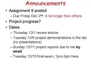 Announcements Assignment 8 posted Due Friday Dec 2