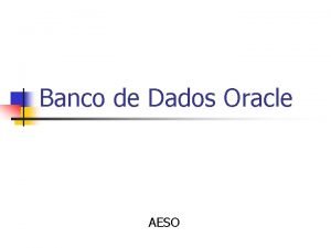 Banco de Dados Oracle AESO Banco de Dados