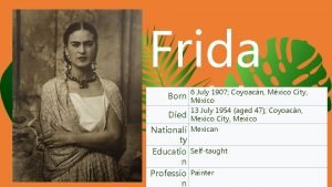 Frida Kahlo 6 July 1907 Coyoacn Mxico City